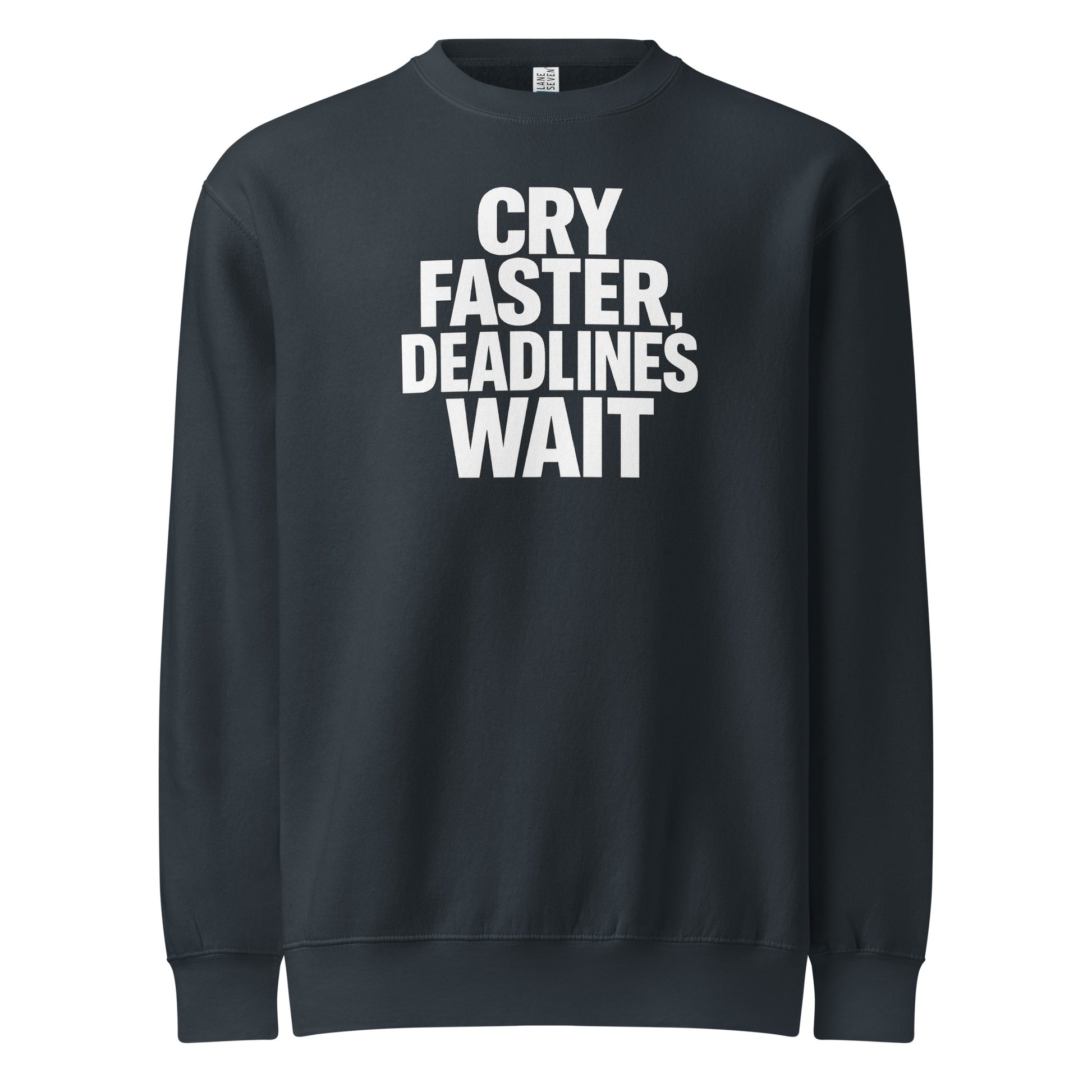 Cry Faster, Deadlines Wait sarcastic sweatshirt - neck navy, front view
