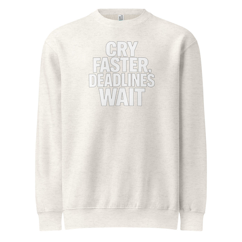 Cry Faster, Deadlines Wait sarcastic sweatshirt - oatmeal heather, front view