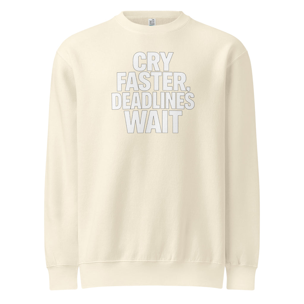 Cry Faster, Deadlines Wait sarcastic sweatshirt - neck sandshell, front view