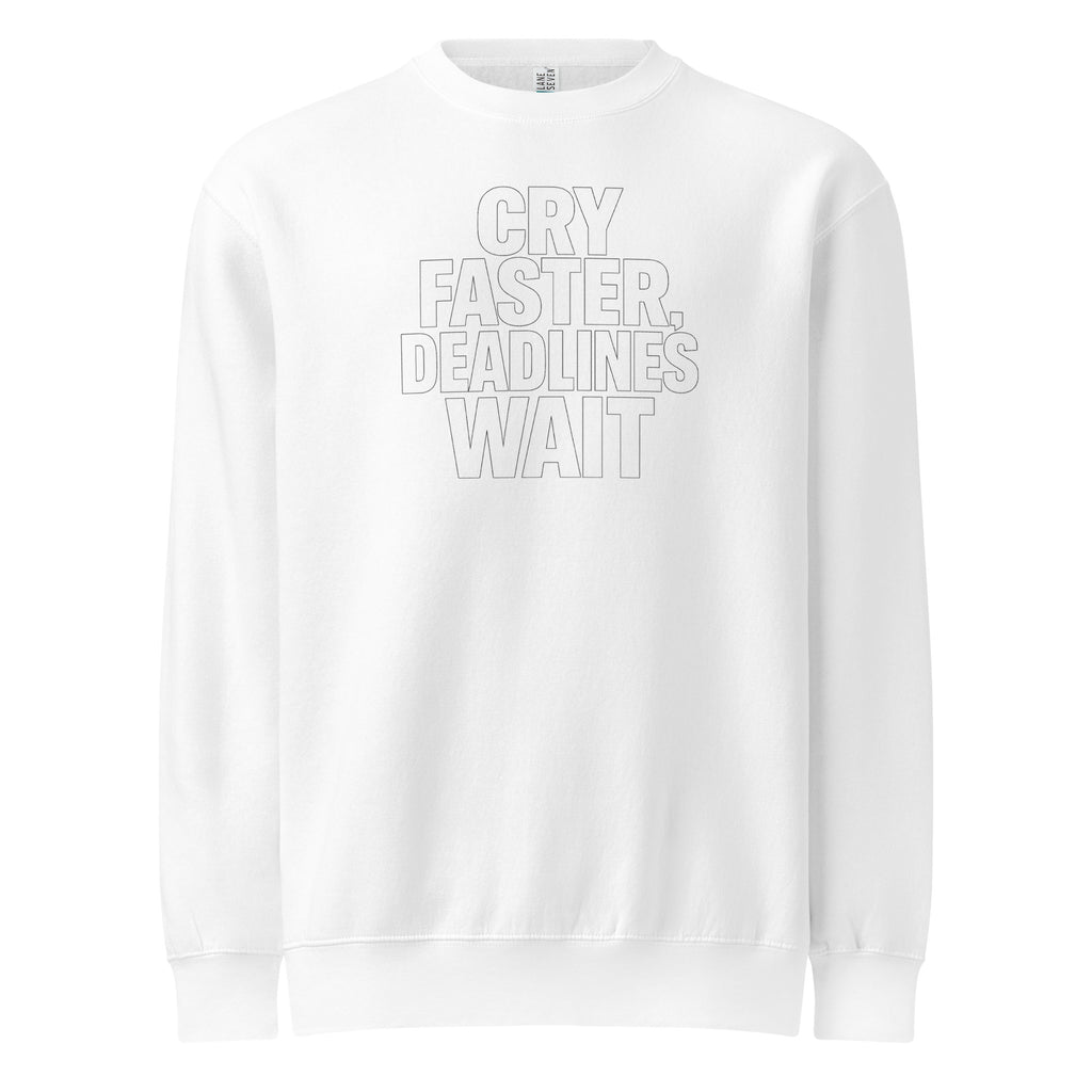 Cry Faster, Deadlines Wait sarcastic sweatshirt - neck white, front view