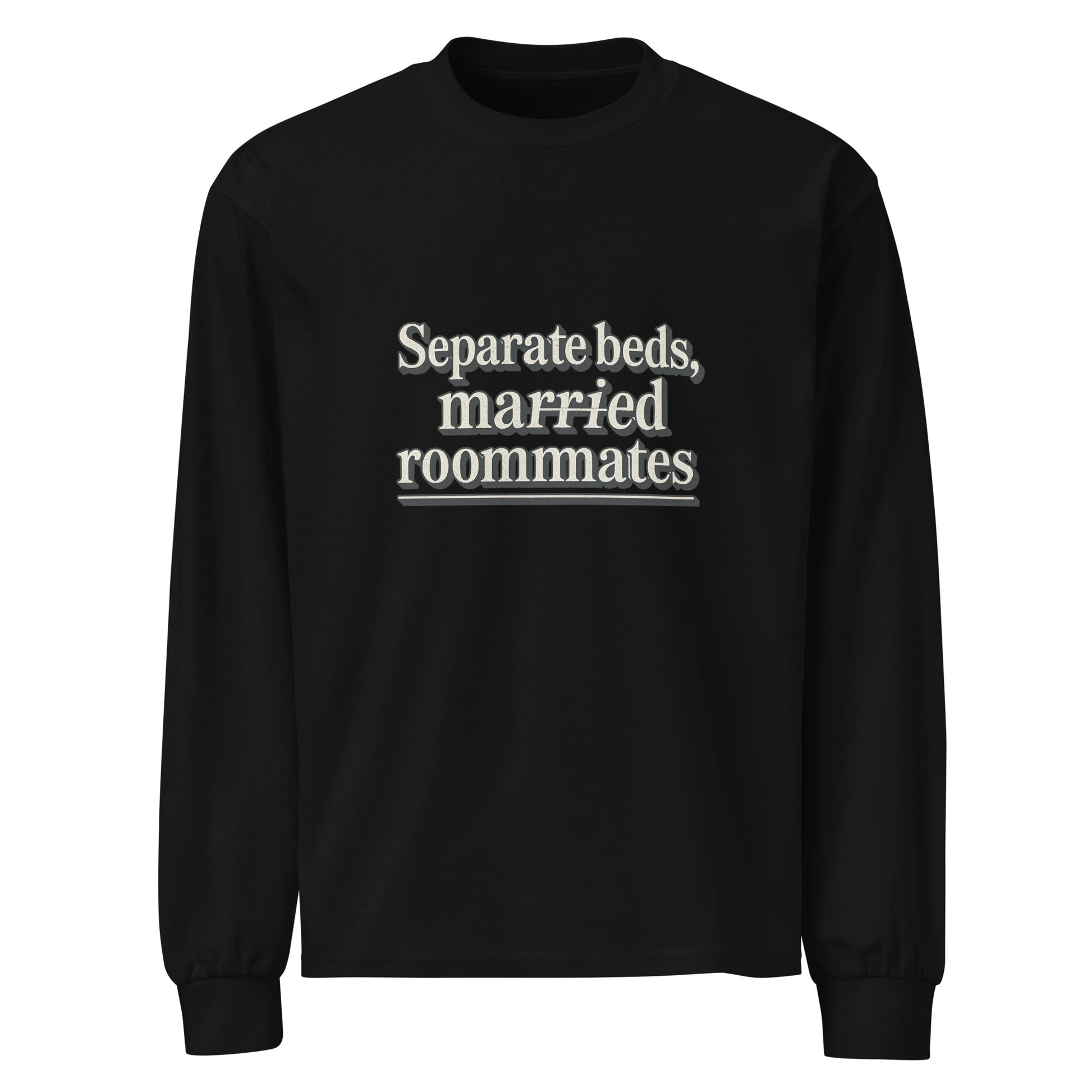 Separate beds, married roommates - Sarcastic Long Sleeve Shirt | PureSarcasm in Sleeve Shirt Black - Front View | Sarcastic Long sleeve | PureSarcasm