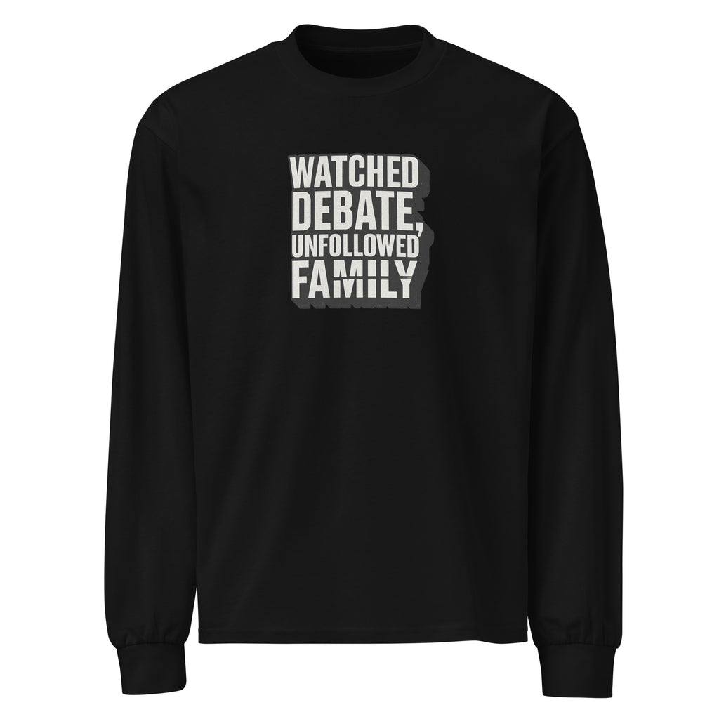 Watched debate, unfollowed family - Sarcastic Long Sleeve Shirt | PureSarcasm in Sleeve Shirt Black - Front View | Sarcastic Long sleeve | PureSarcasm