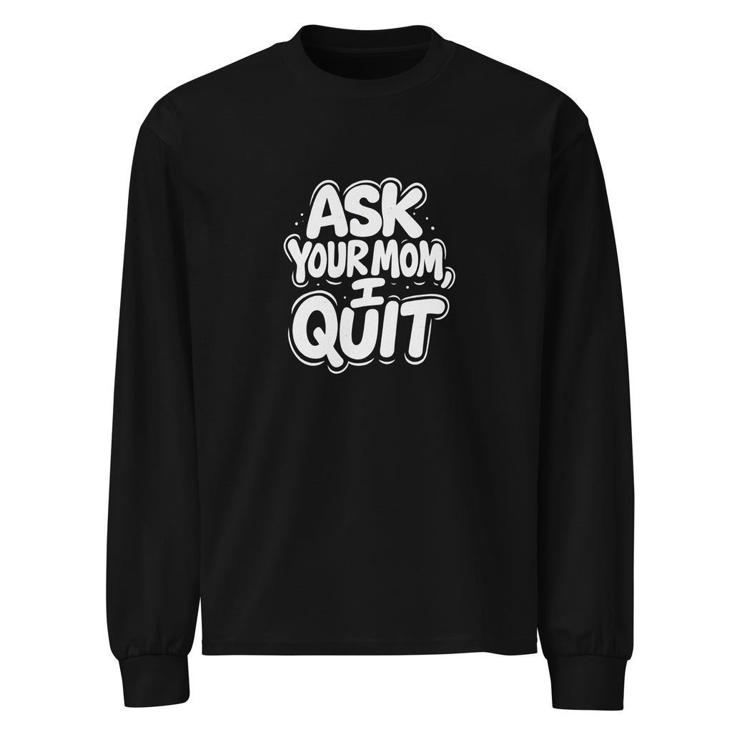 Ask Your Mom, I Quit sarcastic long sleeve shirt - black, front view