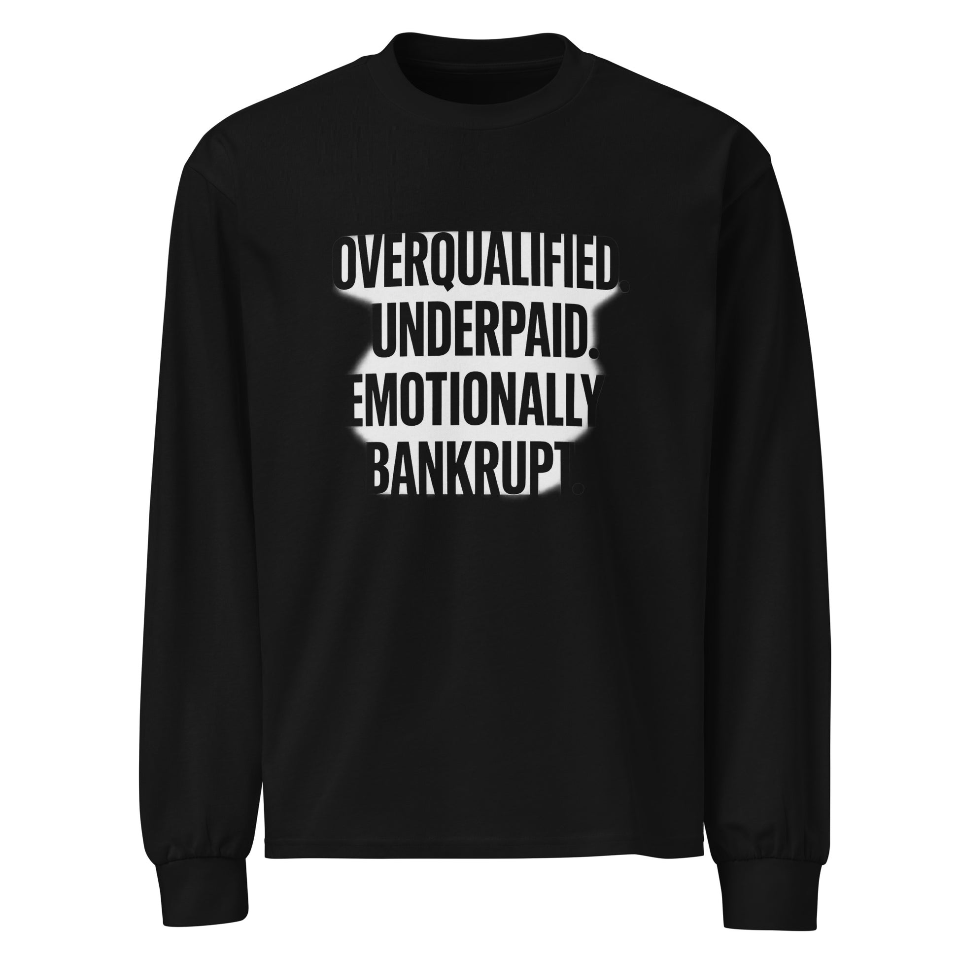 Overqualified. Underpaid. Emotionally bankrupt. - Sarcastic Long Sleeve Shirt in Sleeve Shirt Black - Front View | Sarcastic Long sleeve | PureSarcasm