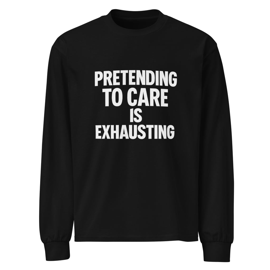 Pretending to Care is Exhausting sarcastic long sleeve shirt - black, front view