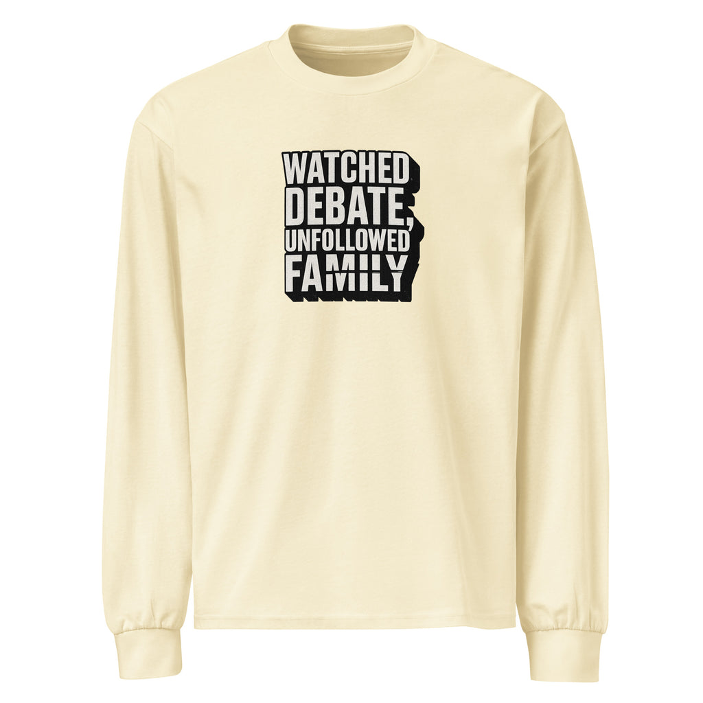 Watched debate, unfollowed family - Sarcastic Long Sleeve Shirt | PureSarcasm in Sleeve Shirt Butter - Front View | Sarcastic Long sleeve | PureSarcasm