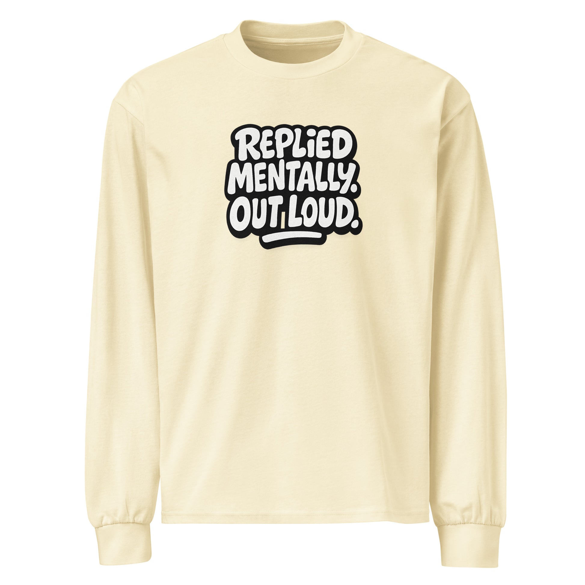 Replied Mentally. Out Loud. sarcastic long sleeve shirt - butter, front view