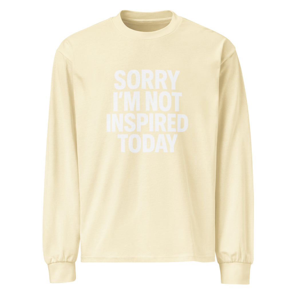 Sorry I’m Not Inspired Today - Sarcastic Long Sleeve Shirt in Sleeve Shirt Butter - Front View | Sarcastic Long sleeve | PureSarcasm