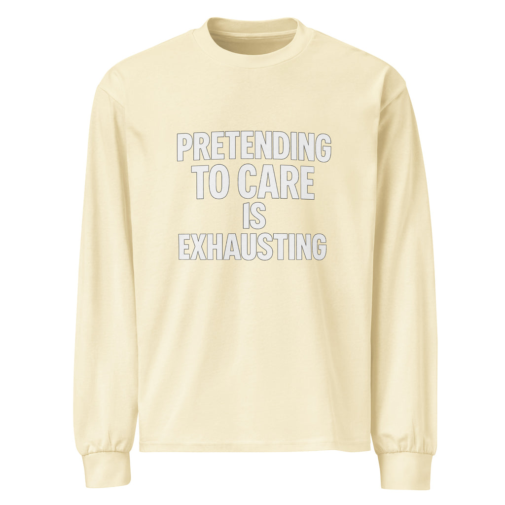 Pretending to Care is Exhausting sarcastic long sleeve shirt - butter, front view