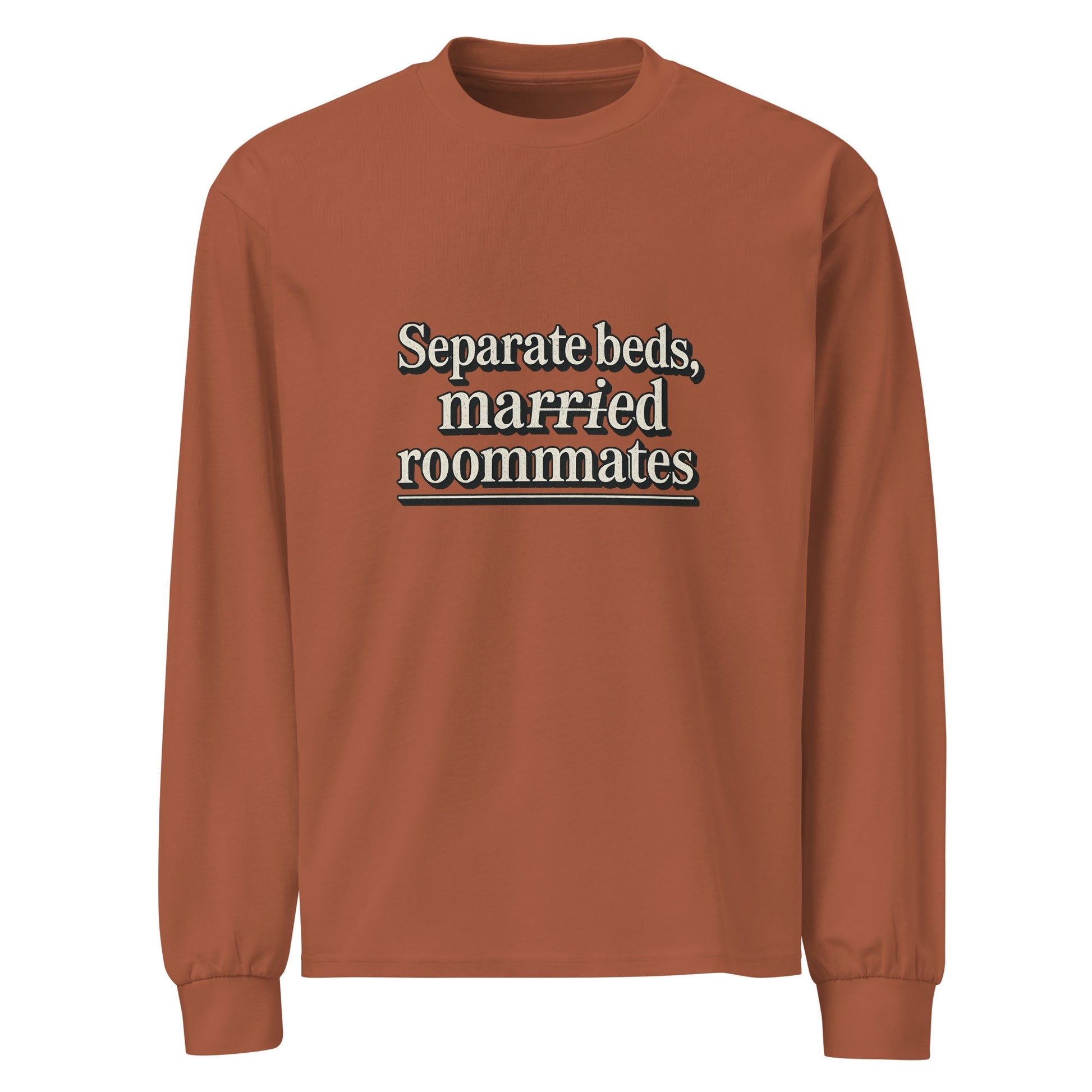 Separate beds, married roommates - Sarcastic Long Sleeve Shirt | PureSarcasm in Sleeve Shirt Clay - Front View | Sarcastic Long sleeve | PureSarcasm