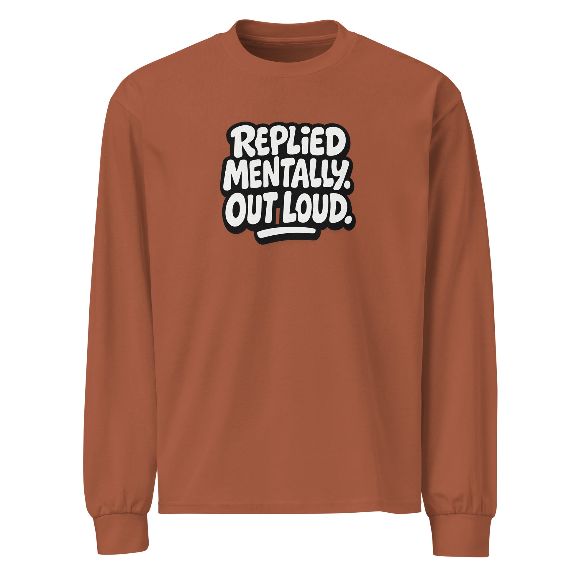 Replied Mentally. Out Loud. sarcastic long sleeve shirt - clay, front view