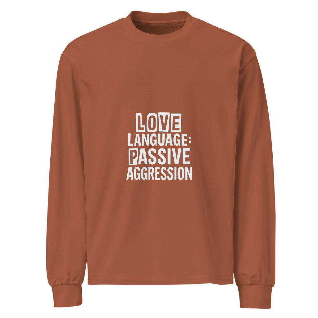Love Language: Passive Aggression sarcastic long sleeve shirt - clay, front view