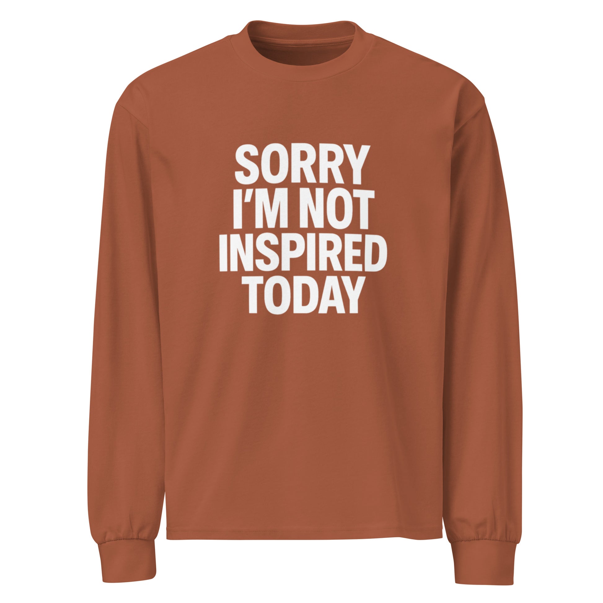 Sorry I’m Not Inspired Today - Sarcastic Long Sleeve Shirt in Sleeve Shirt Clay - Front View | Sarcastic Long sleeve | PureSarcasm