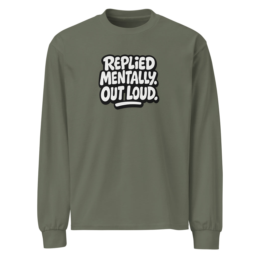 Replied Mentally. Out Loud. sarcastic long sleeve shirt - cypress, front view