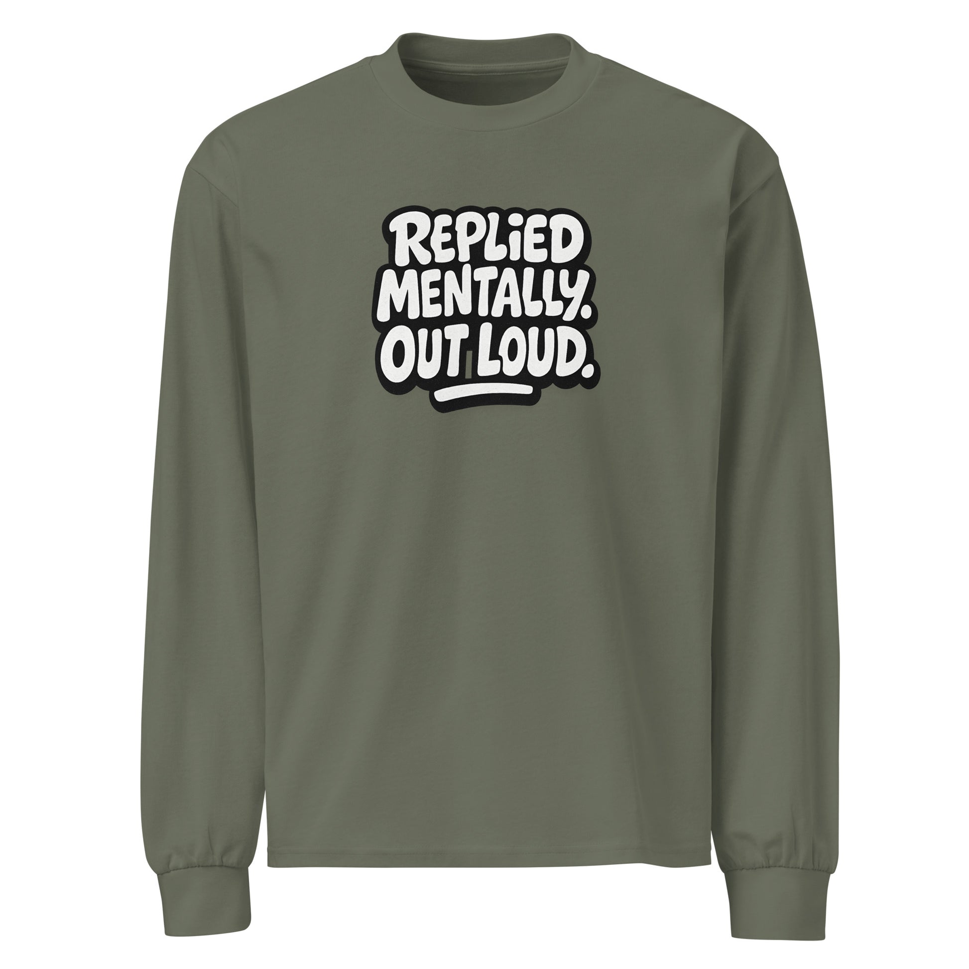 Replied Mentally. Out Loud. sarcastic long sleeve shirt - cypress, front view