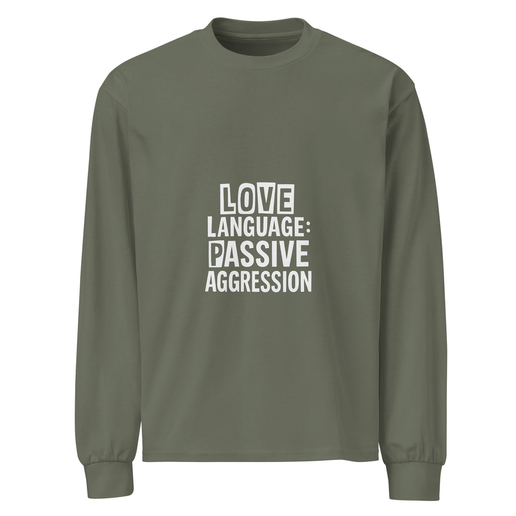 Love Language: Passive Aggression sarcastic long sleeve shirt - cypress, front view