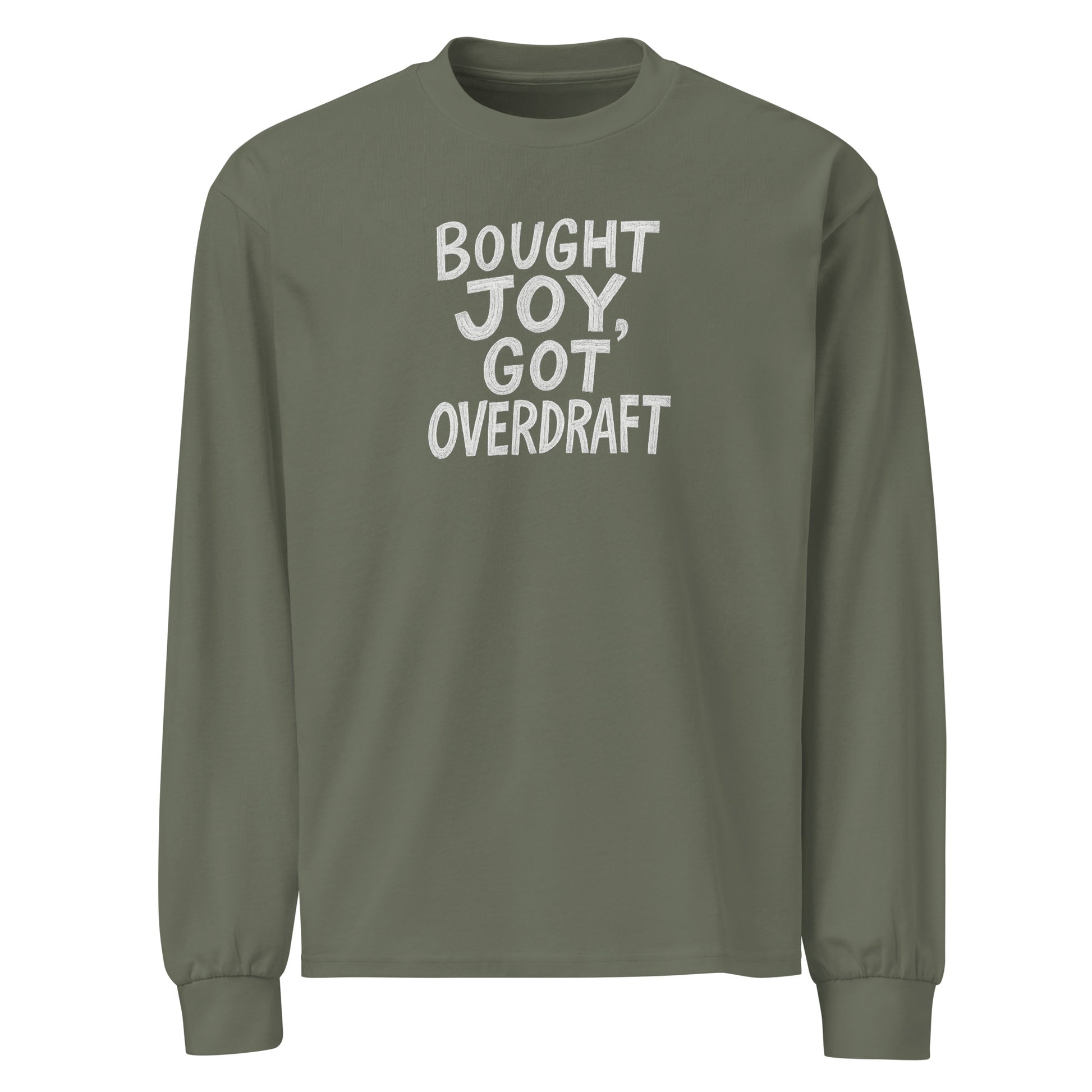 Bought Joy, Got Overdraft sarcastic long sleeve shirt - cypress, front view