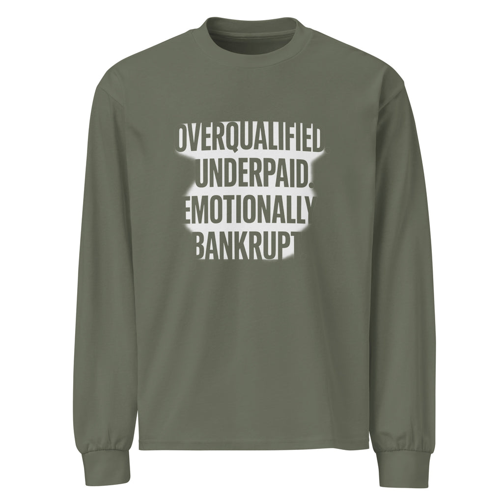 Overqualified. Underpaid. Emotionally bankrupt. sarcastic long sleeve shirt - cypress, front view