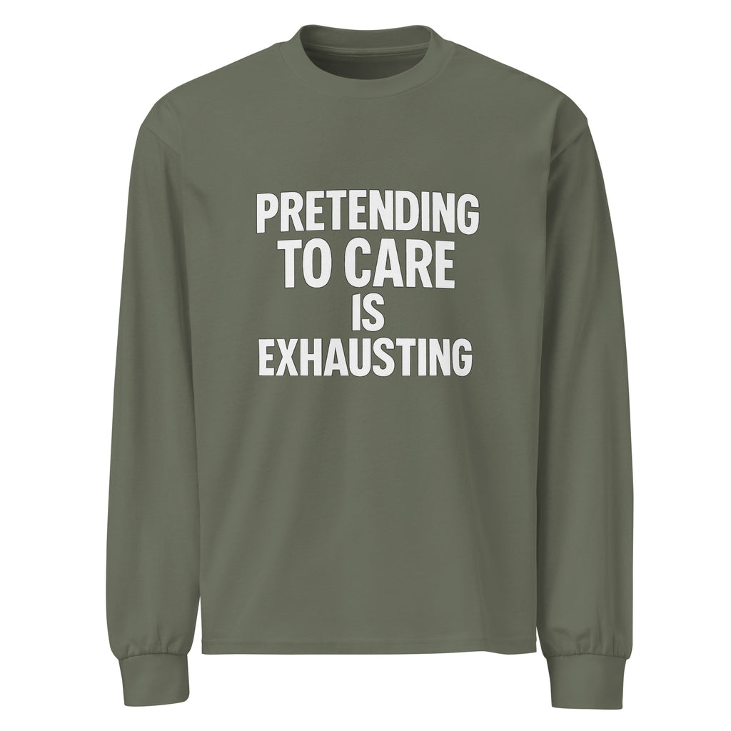 Pretending to Care is Exhausting sarcastic long sleeve shirt - cypress, front view