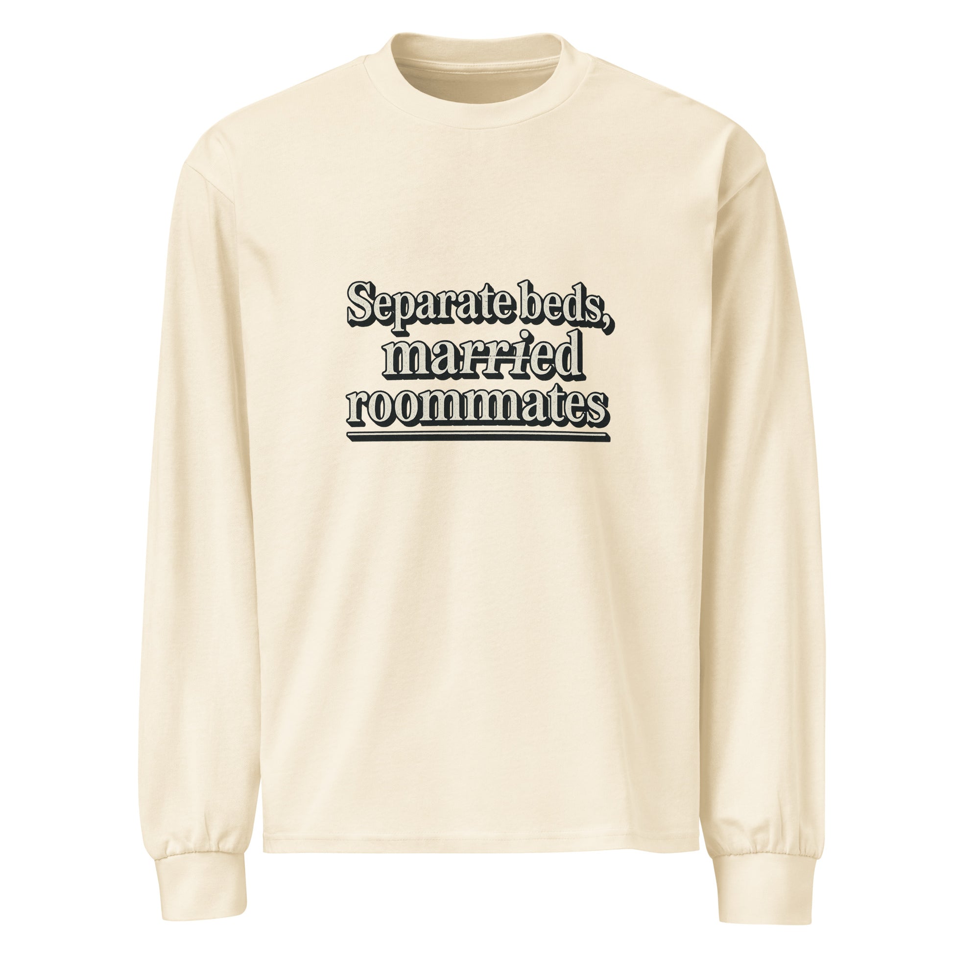 Separate beds, married roommates - Sarcastic Long Sleeve Shirt | PureSarcasm in Sleeve Shirt Ecru - Front View | Sarcastic Long sleeve | PureSarcasm
