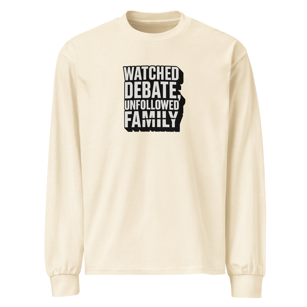 Watched debate, unfollowed family - Sarcastic Long Sleeve Shirt | PureSarcasm in Sleeve Shirt Ecru - Front View | Sarcastic Long sleeve | PureSarcasm