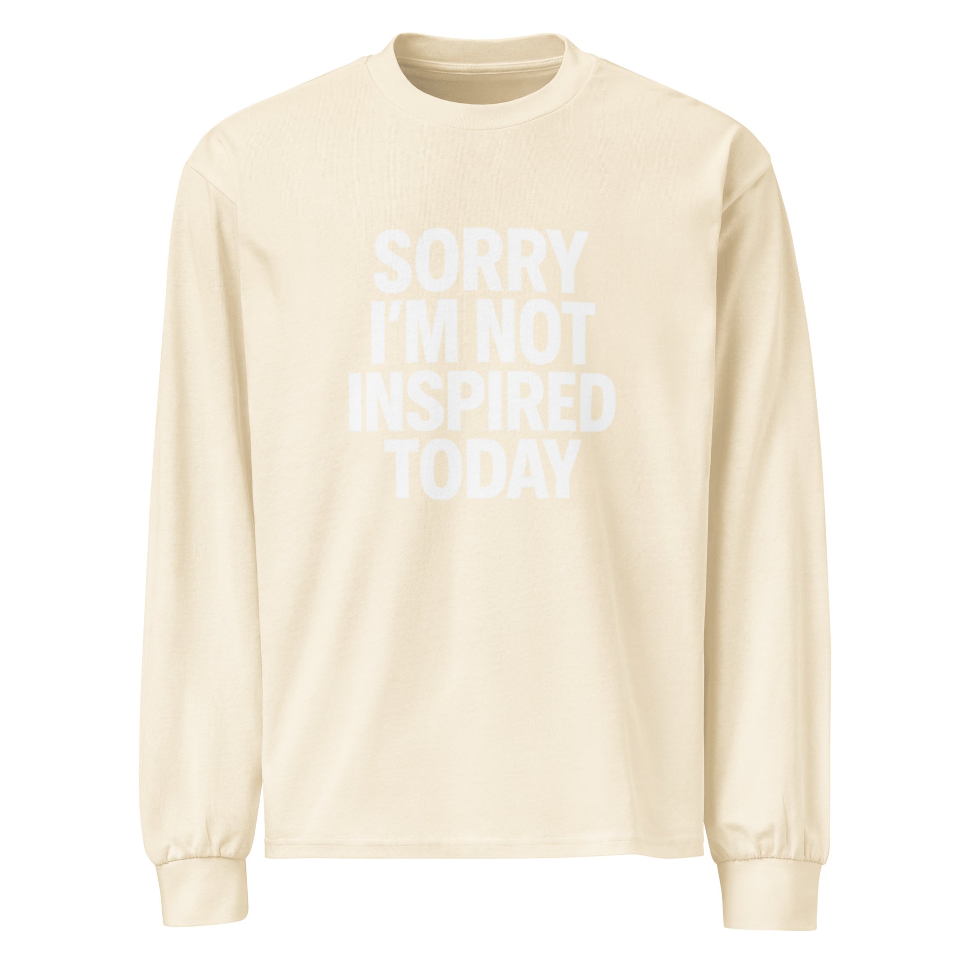 Sorry I’m Not Inspired Today - Sarcastic Long Sleeve Shirt in Sleeve Shirt Ecru - Front View | Sarcastic Long sleeve | PureSarcasm