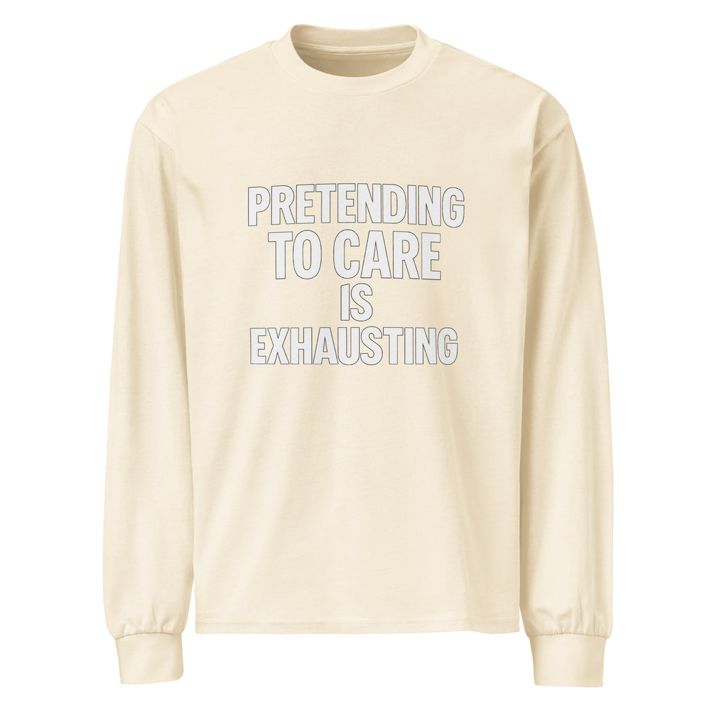 Pretending to Care is Exhausting sarcastic long sleeve shirt - ecru, front view