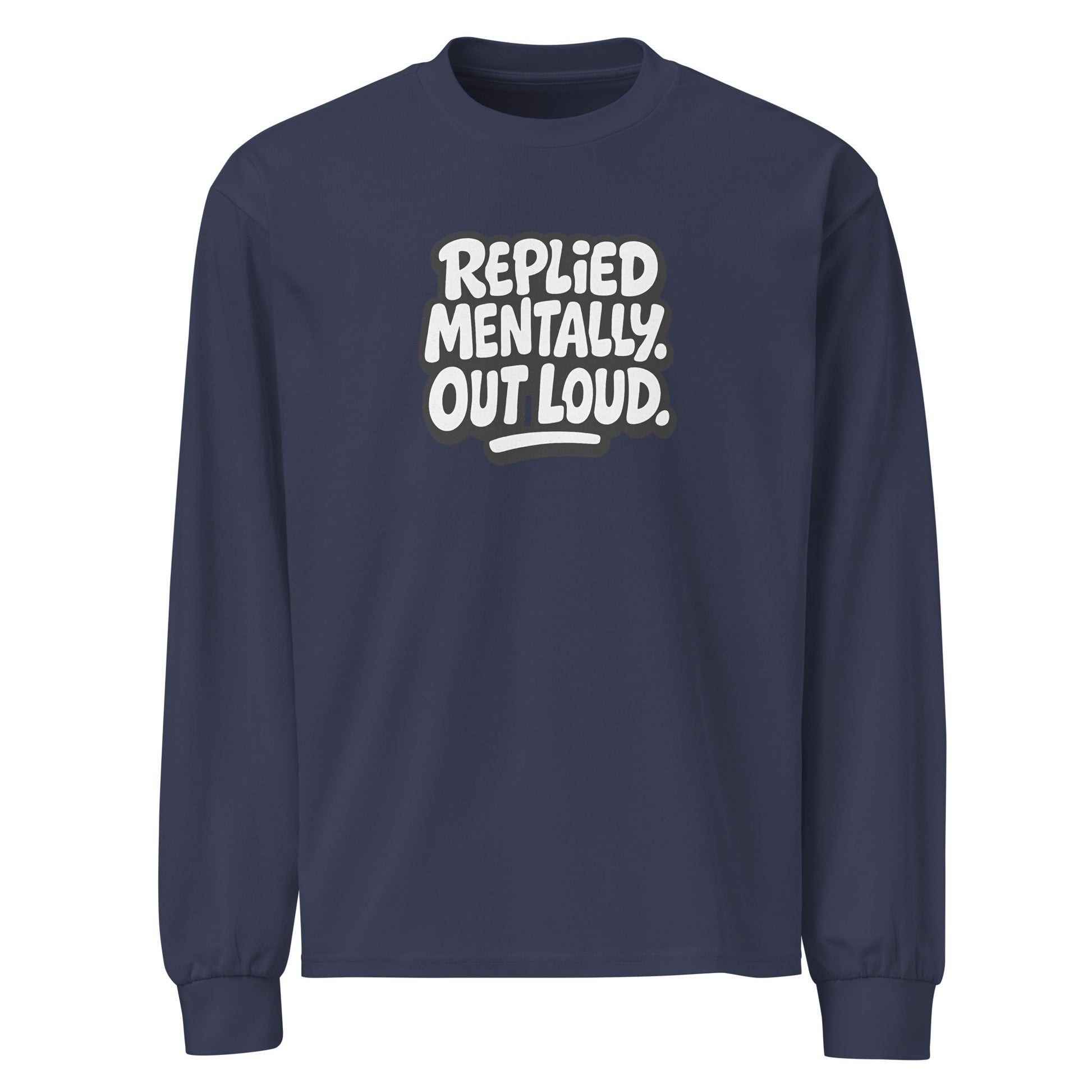 Replied Mentally. Out Loud. sarcastic long sleeve shirt - midnight blue, front view
