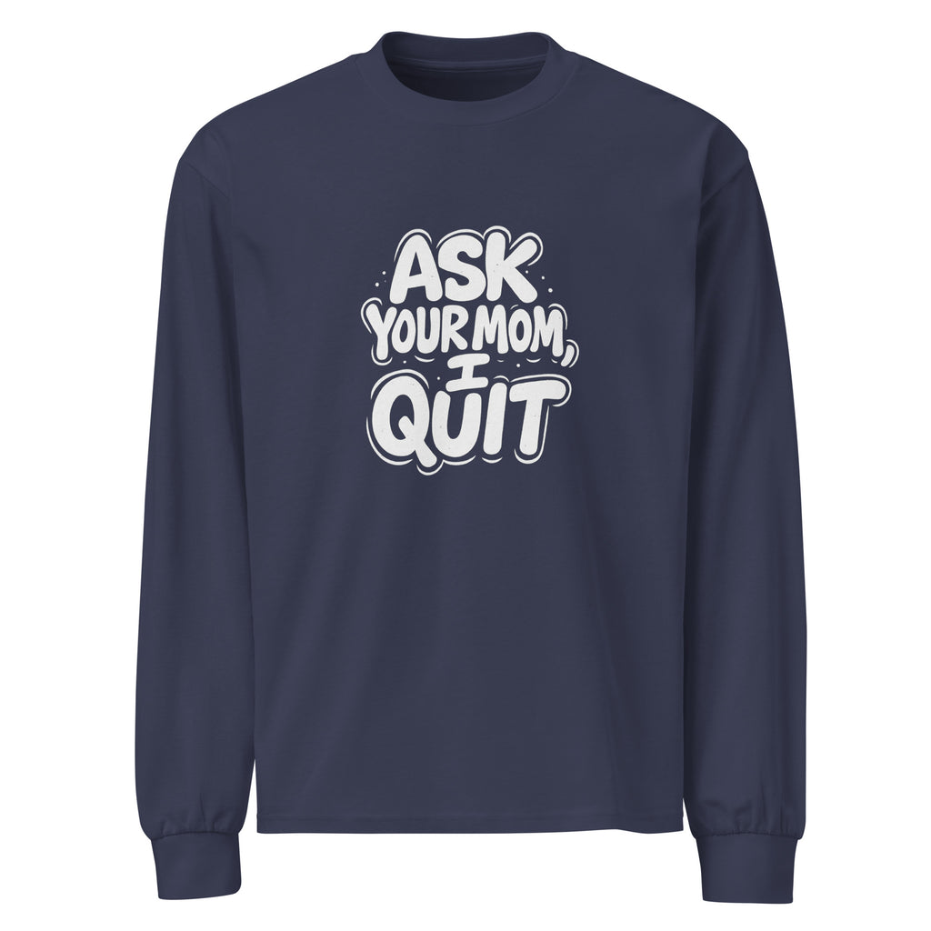 Ask Your Mom, I Quit sarcastic long sleeve shirt - midnight blue, front view