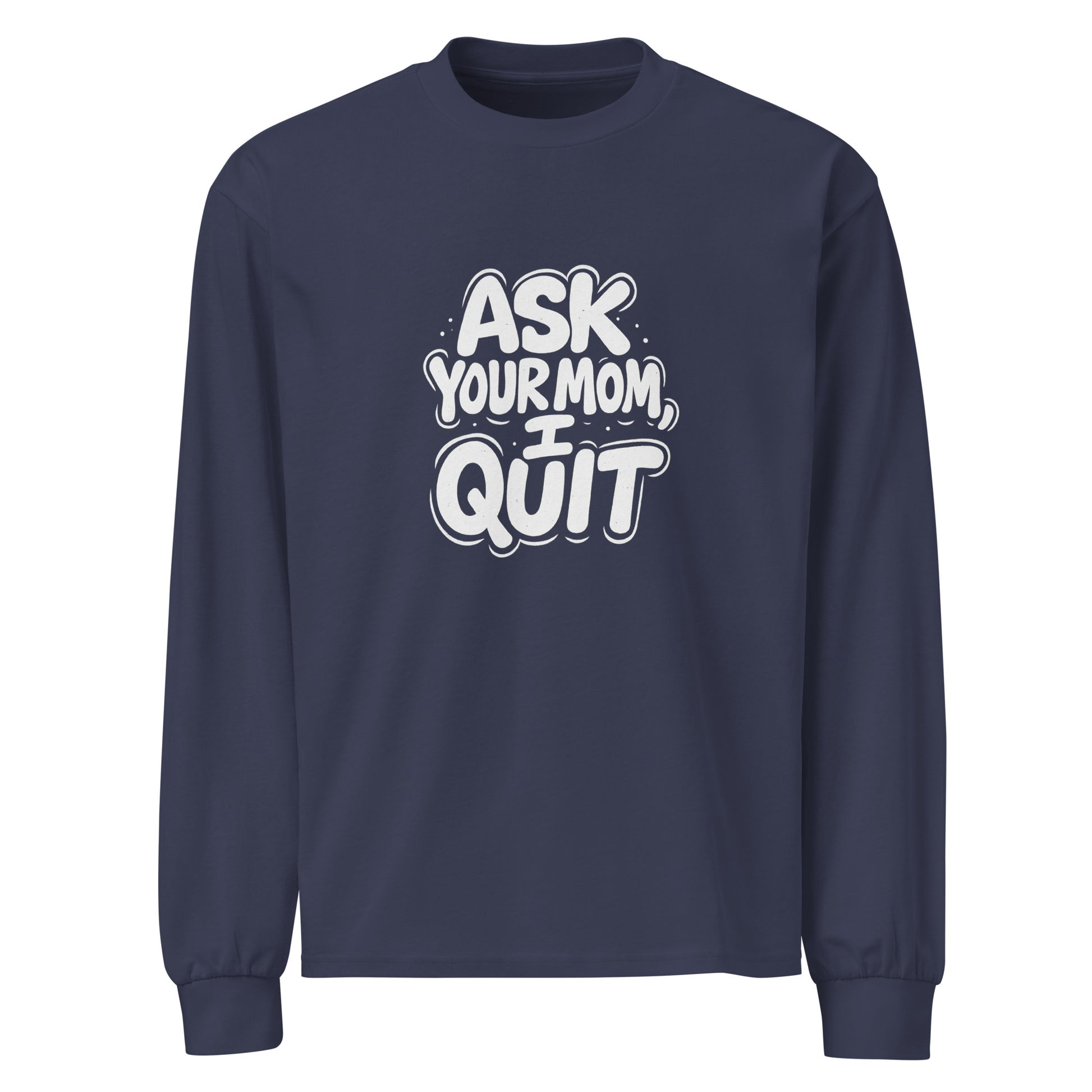 Ask Your Mom, I Quit sarcastic long sleeve shirt - midnight blue, front view