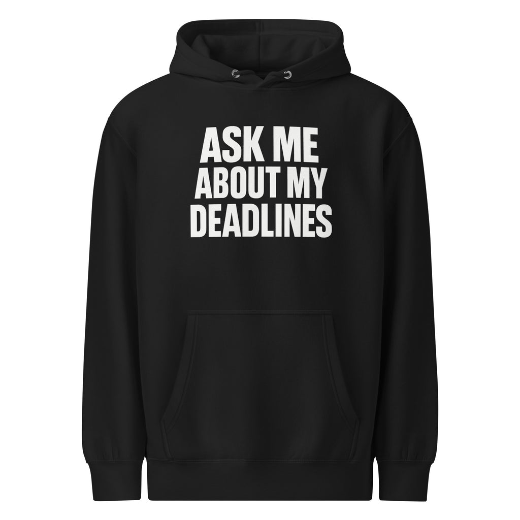 Ask Me About My Deadlines sarcastic hoodie - weight black, front view