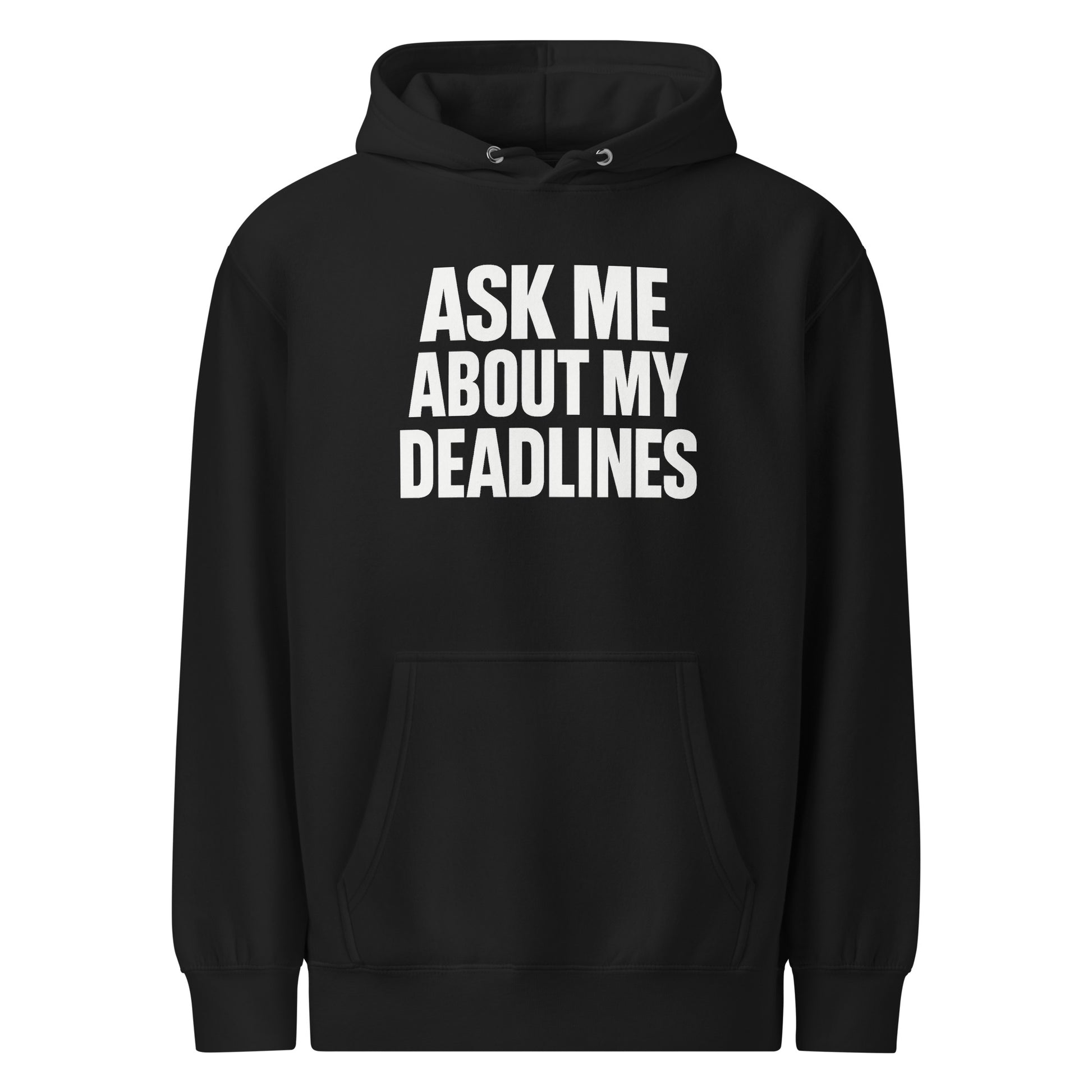 Ask Me About My Deadlines sarcastic hoodie - weight black, front view