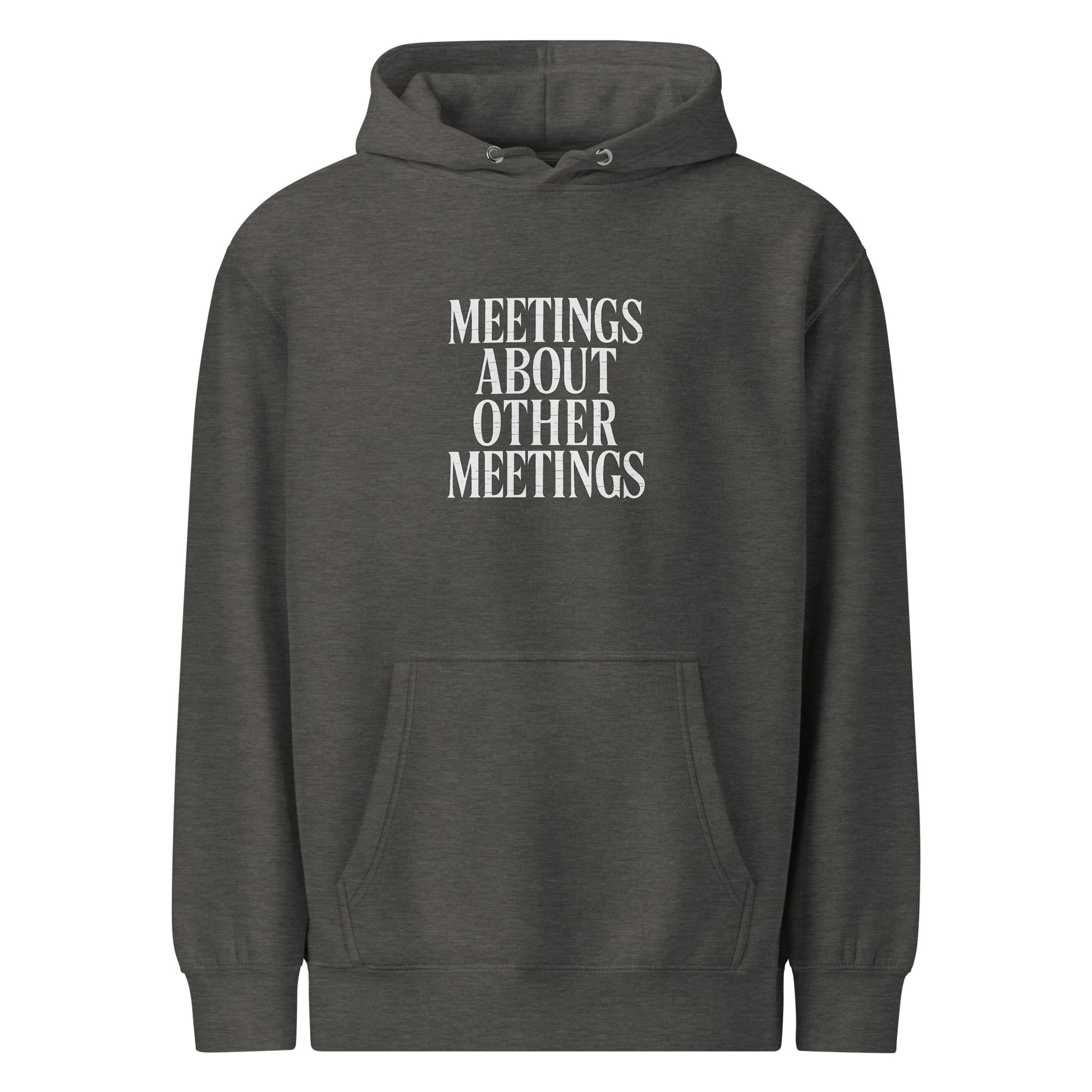 Meetings About Other Meetings - Sarcastic Hoodie | PureSarcasm in Hoodie Charcoal Heather - Front View | Sarcastic Hoodie | PureSarcasm