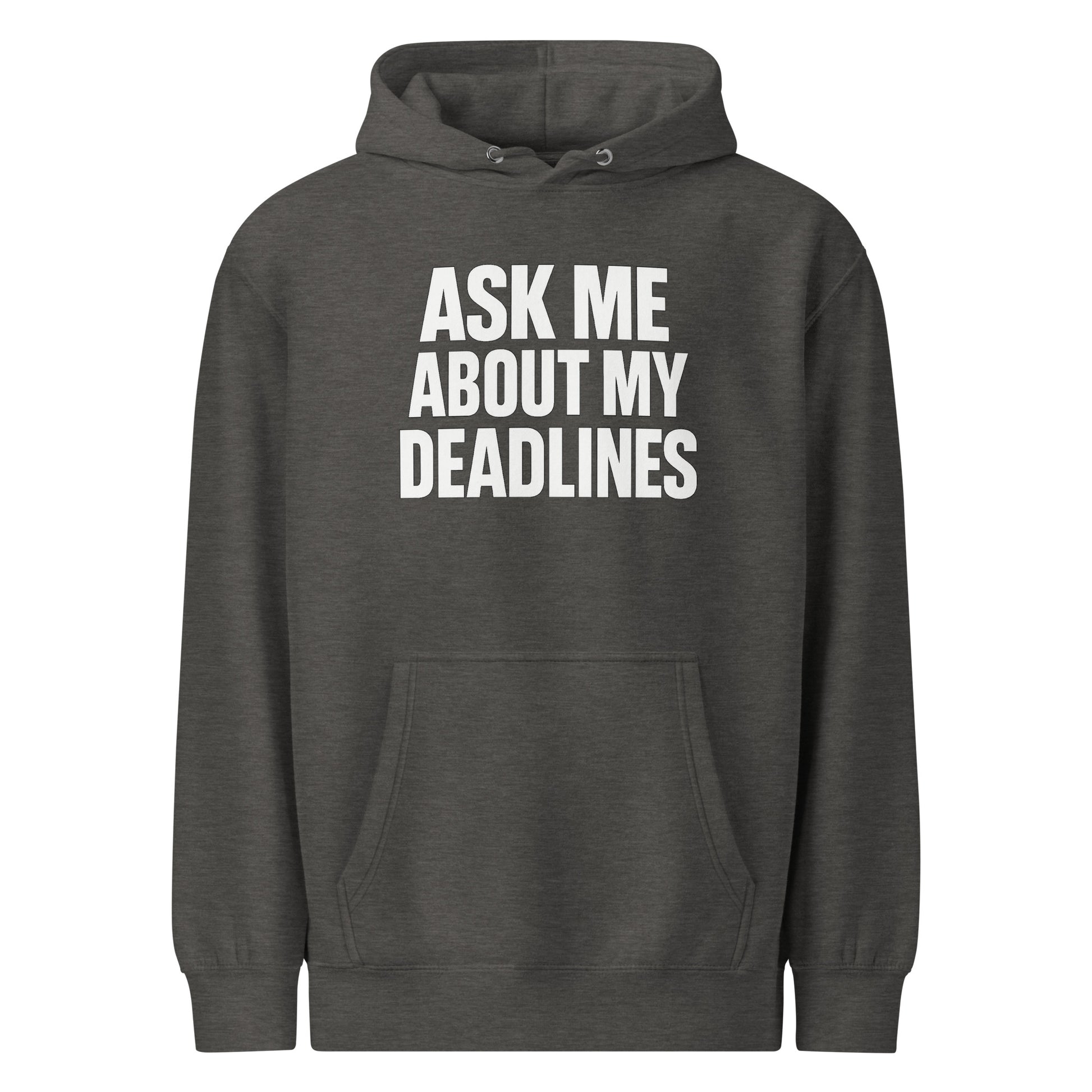 Ask Me About My Deadlines sarcastic hoodie - charcoal heather, front view