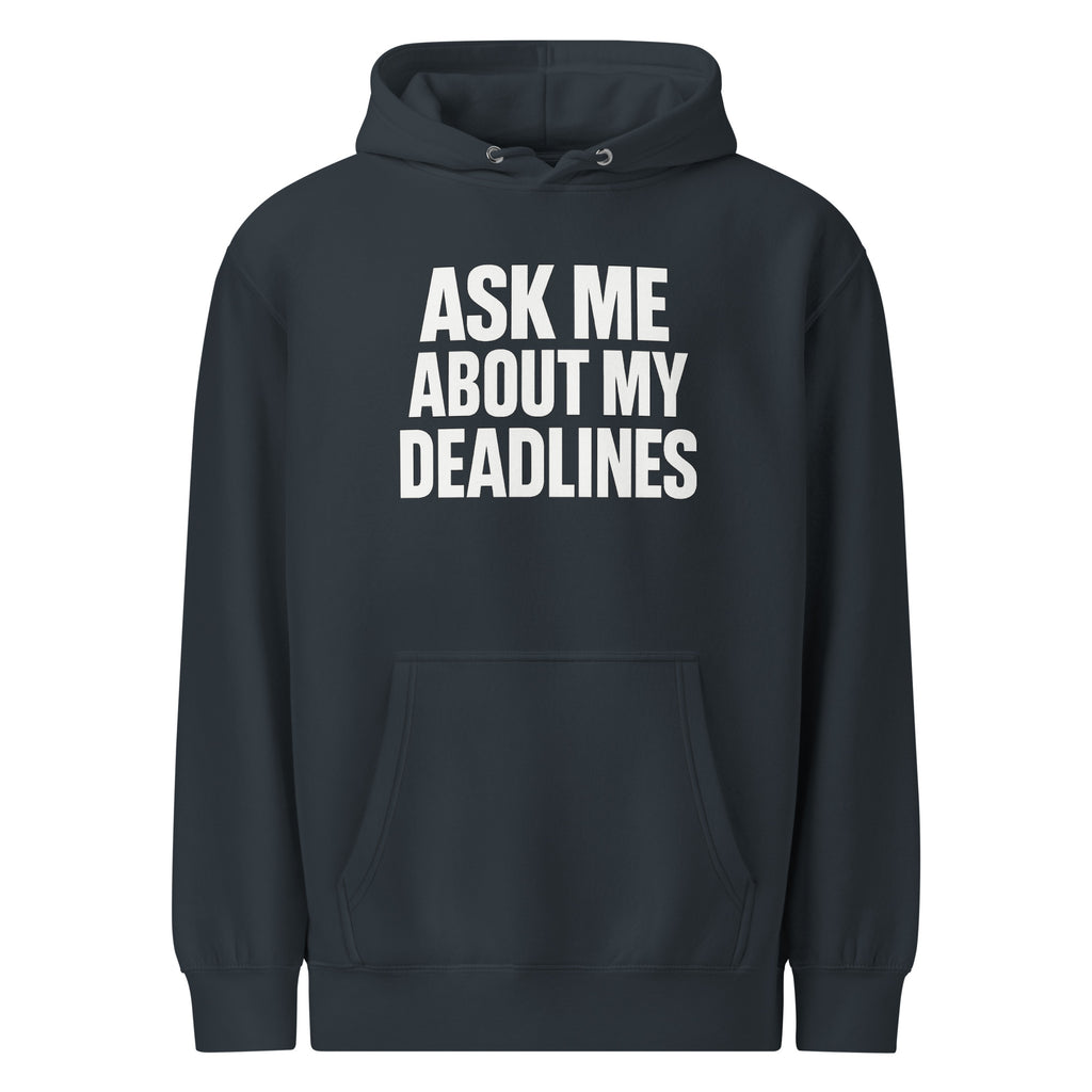 Ask Me About My Deadlines sarcastic hoodie - weight navy, front view