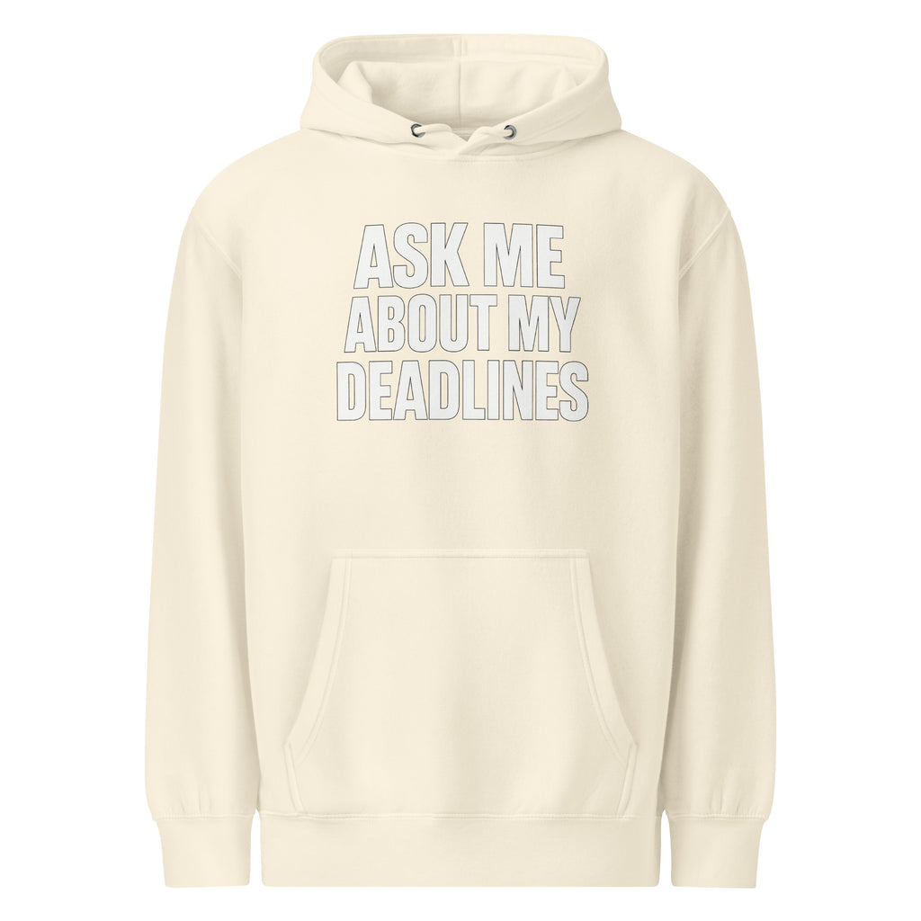 Ask Me About My Deadlines sarcastic hoodie - weight sandshell, front view