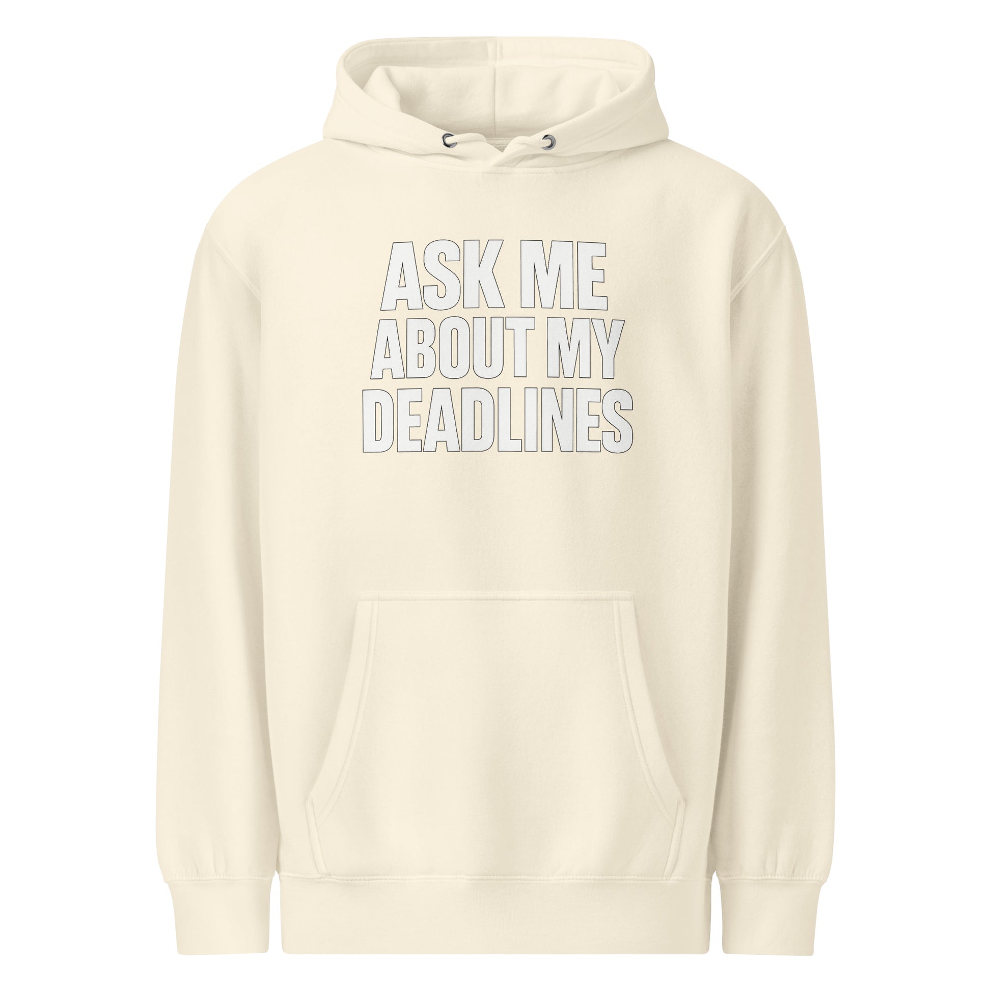 Ask Me About My Deadlines sarcastic hoodie - weight sandshell, front view