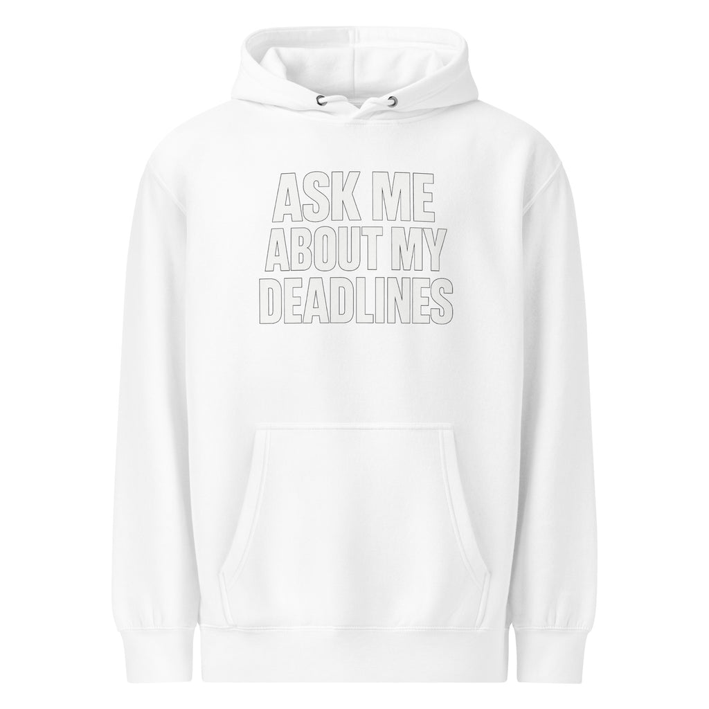 Ask Me About My Deadlines sarcastic hoodie - weight white, front view