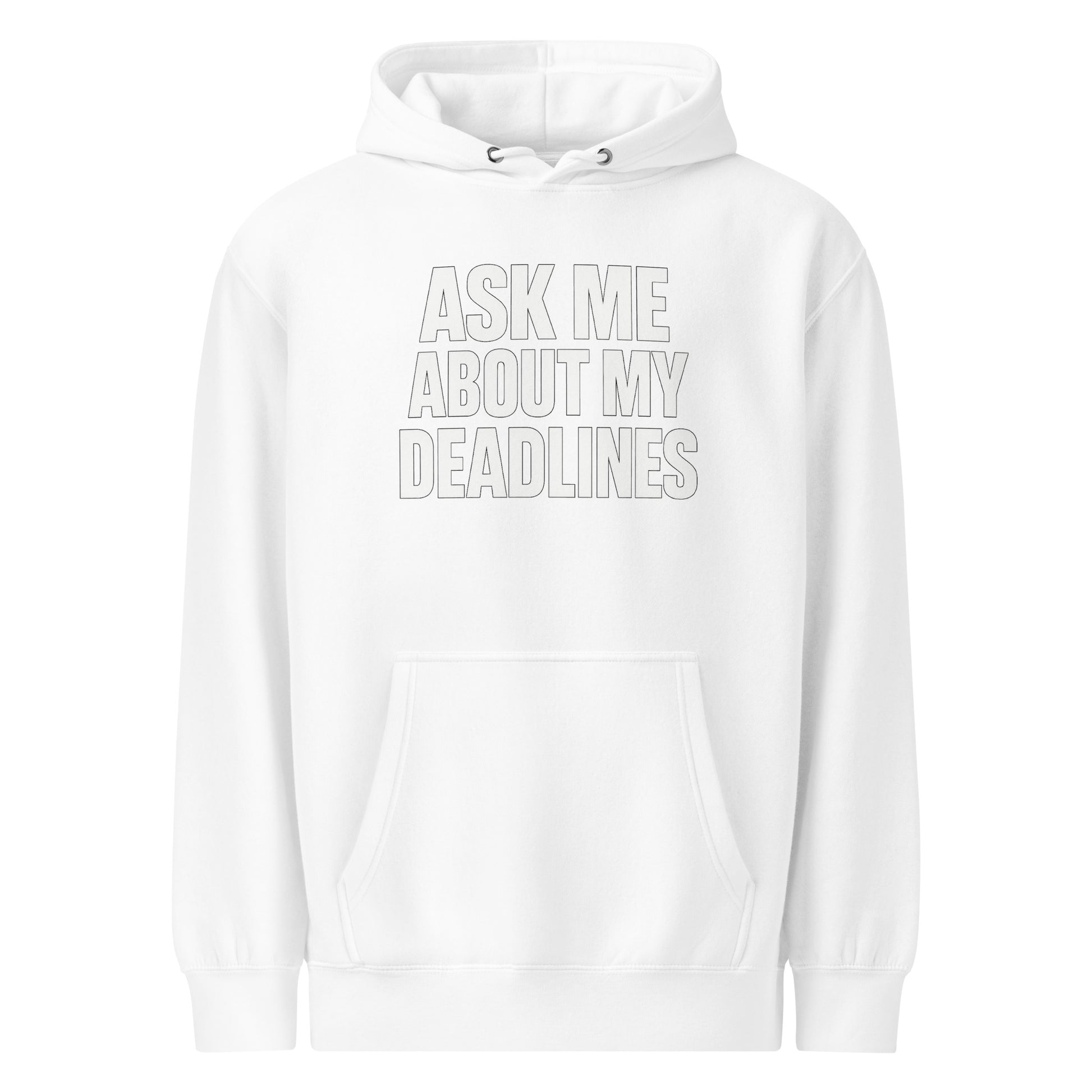 Ask Me About My Deadlines sarcastic hoodie - weight white, front view
