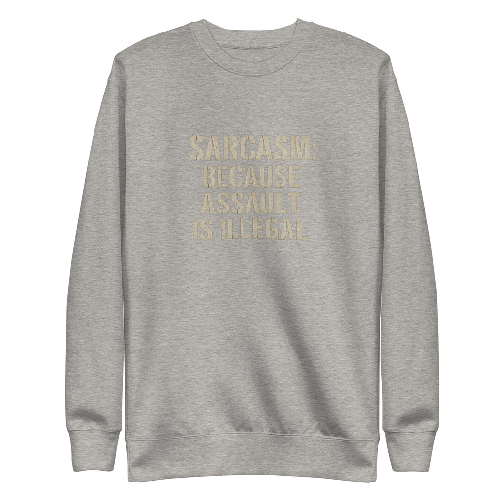 Sarcasm: Because Assault Is Illegal - Sarcastic Sweatshirts | PureSarcasm in Sweatshirt Carbon Grey - Front View | Sarcastic Sweatshirts | PureSarcasm