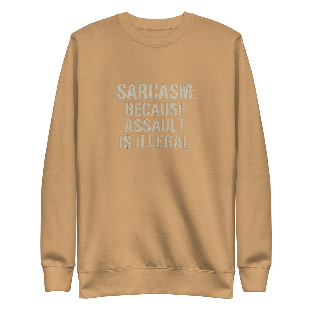 Sarcasm: Because Assault Is Illegal - Sarcastic Sweatshirts | PureSarcasm in Premium Sweatshirt Khaki - Front View | Sarcastic Sweatshirts | PureSarcasm