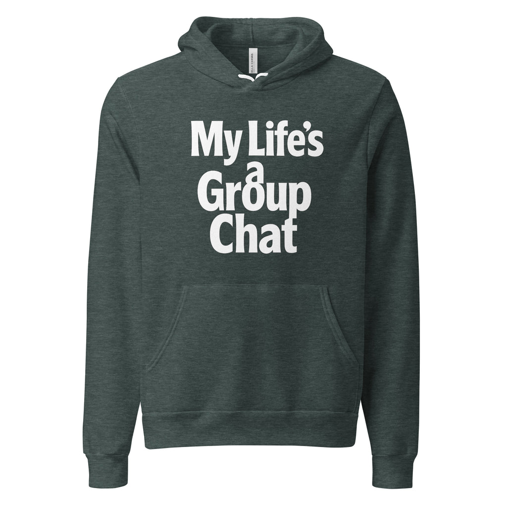 My Life’s a Group Chat sarcastic hoodie - heather forest, front view