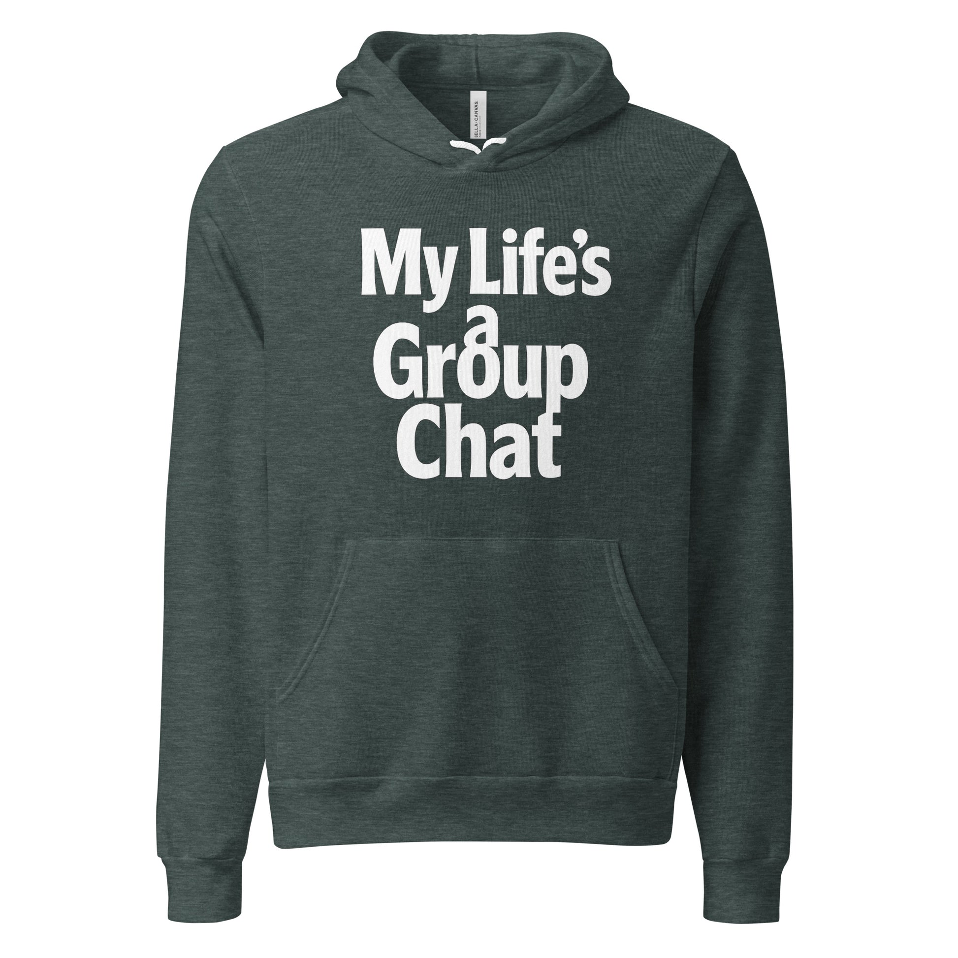 My Life’s a Group Chat sarcastic hoodie - heather forest, front view