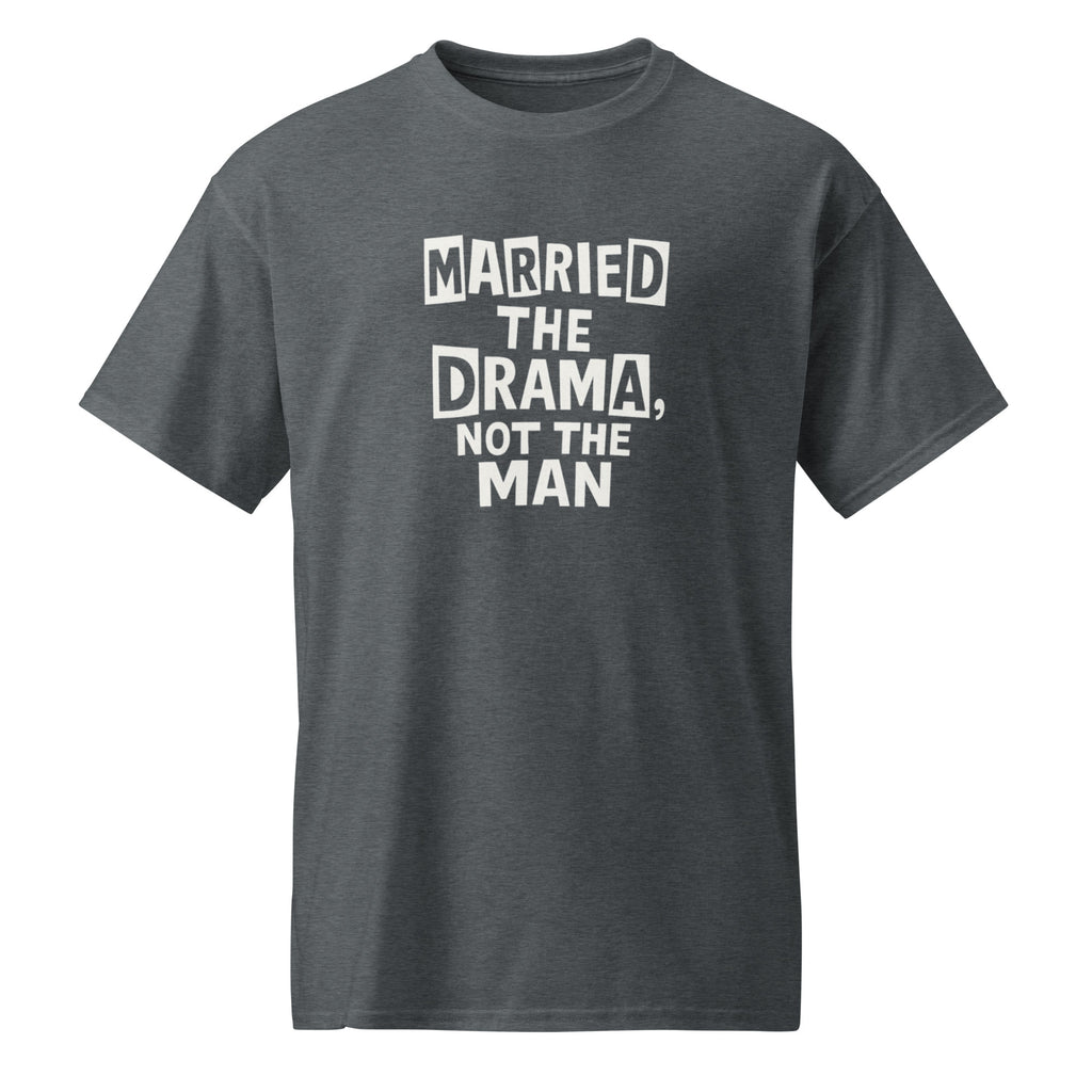 Married the Drama, Not the Man sarcastic t-shirt - dark heather, front view