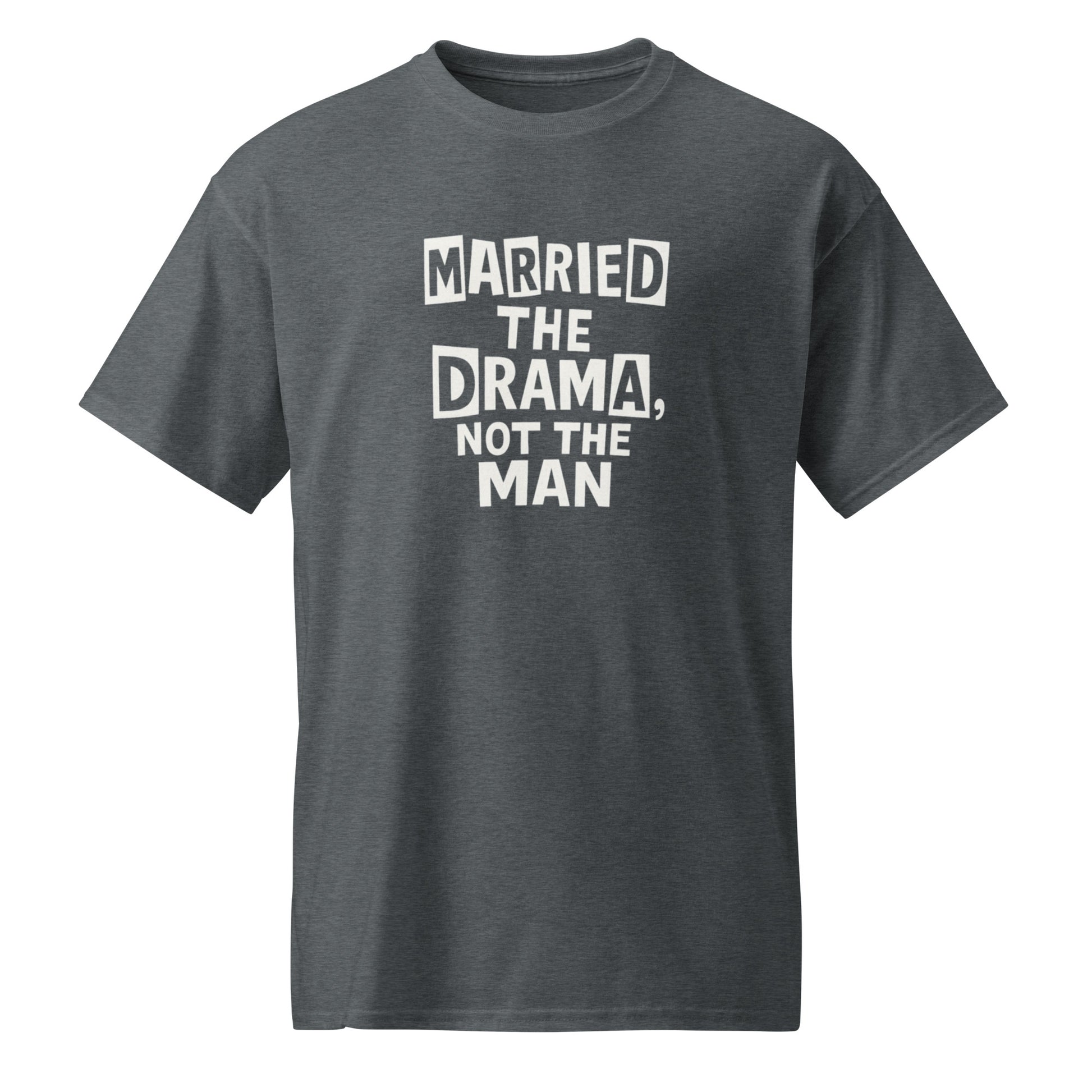 Married the Drama, Not the Man sarcastic t-shirt - dark heather, front view