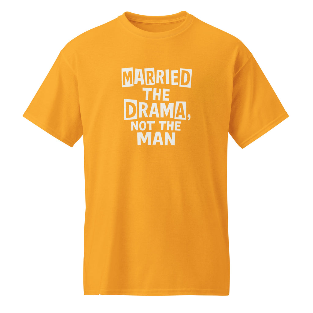 Married the Drama, Not the Man sarcastic t-shirt - sports gold, front view