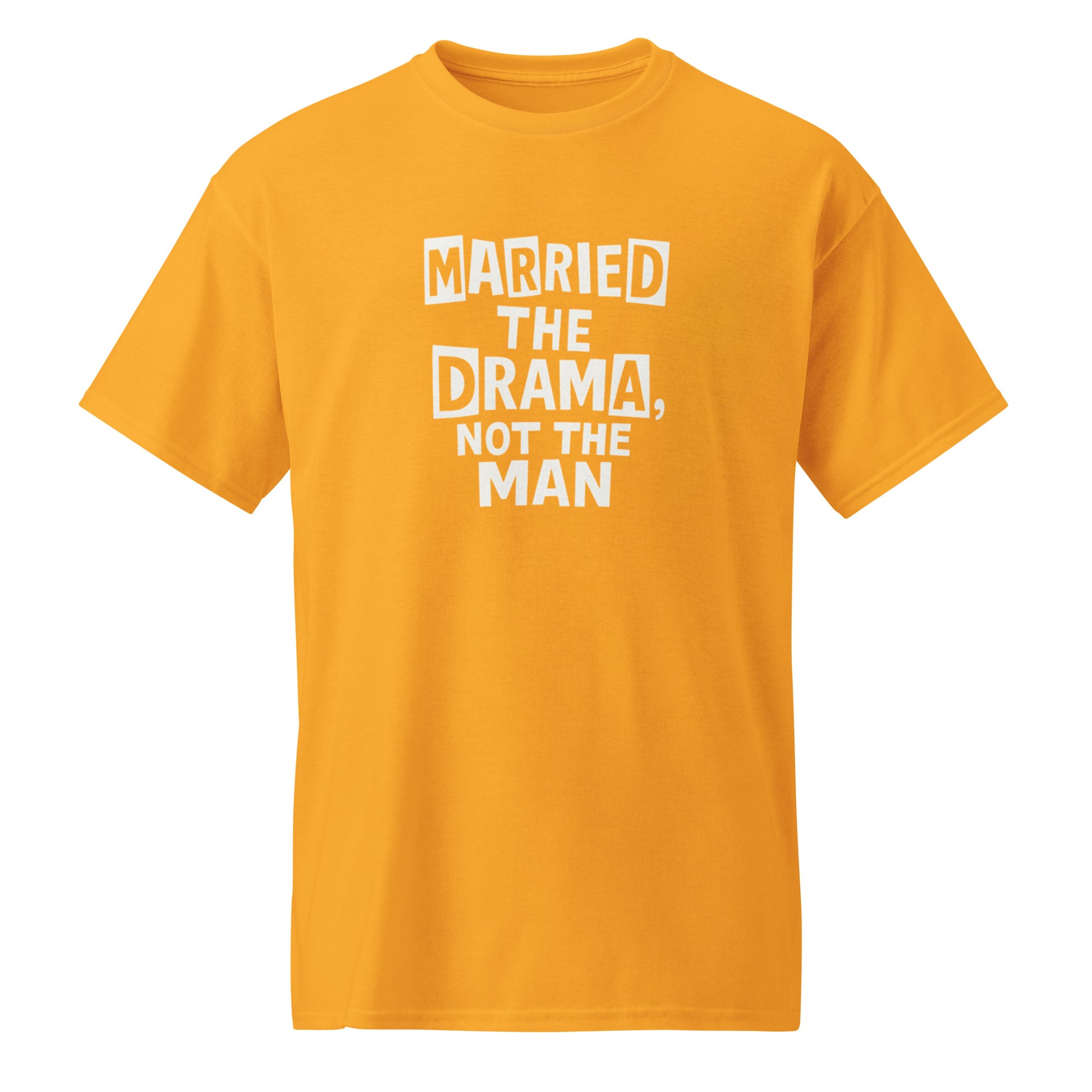 Married the Drama, Not the Man sarcastic t-shirt - sports gold, front view