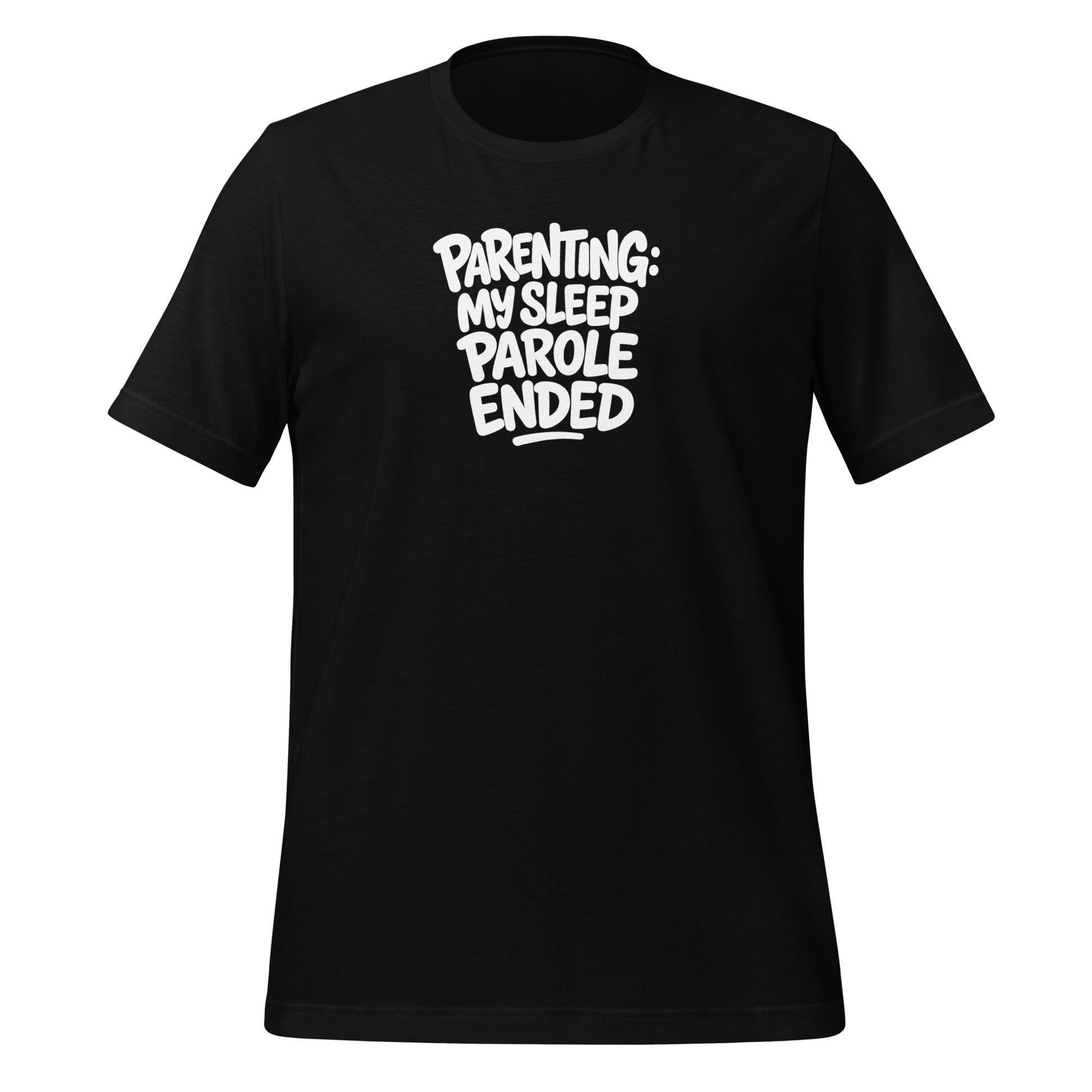 Parenting: My Sleep Parole Ended - Sarcastic T-Shirt | PureSarcasm in T Shirt Black - Front View | Sarcastic T-shirt | PureSarcasm