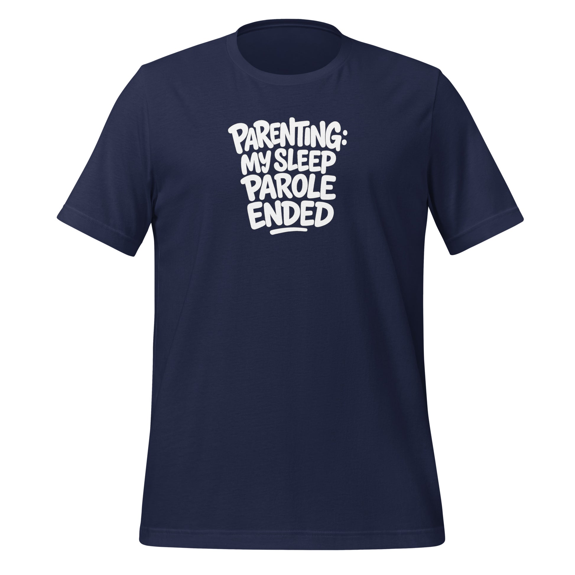 Parenting: My Sleep Parole Ended - Sarcastic T-Shirt | PureSarcasm in T Shirt Navy - Front View | Sarcastic T-shirt | PureSarcasm