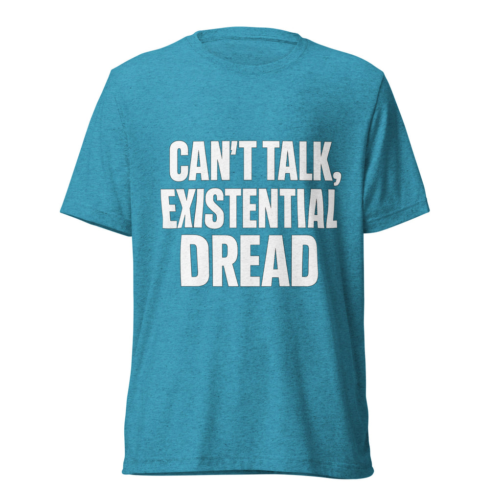 Can’t Talk, Existential Dread sarcastic t-shirt - aqua triblend, front view